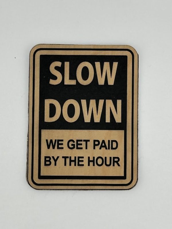 Slow Down We Get Paid By The Hour Hat